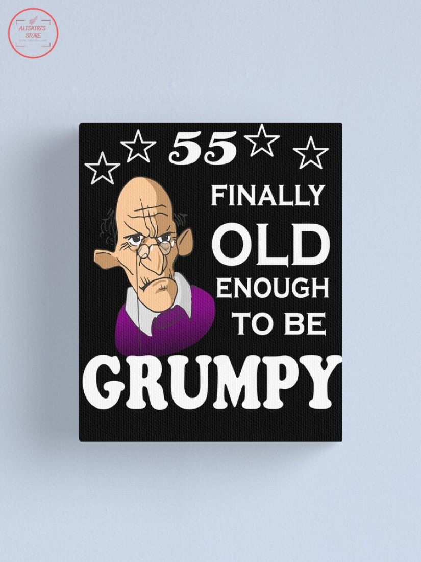 55 Finally Old Enough To Be Grumpy Canvas Print