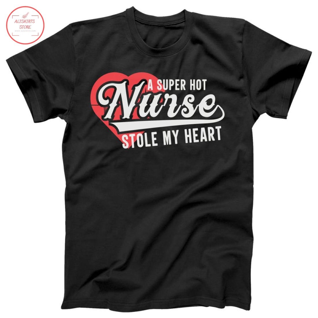 A Super Hot Nurse Stole My Heart Shirt