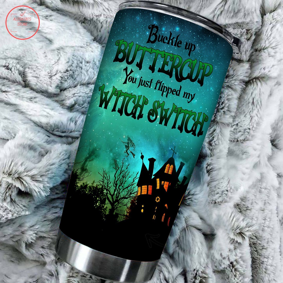 Buckle up buttercup you just flipped my witch switch Tumbler