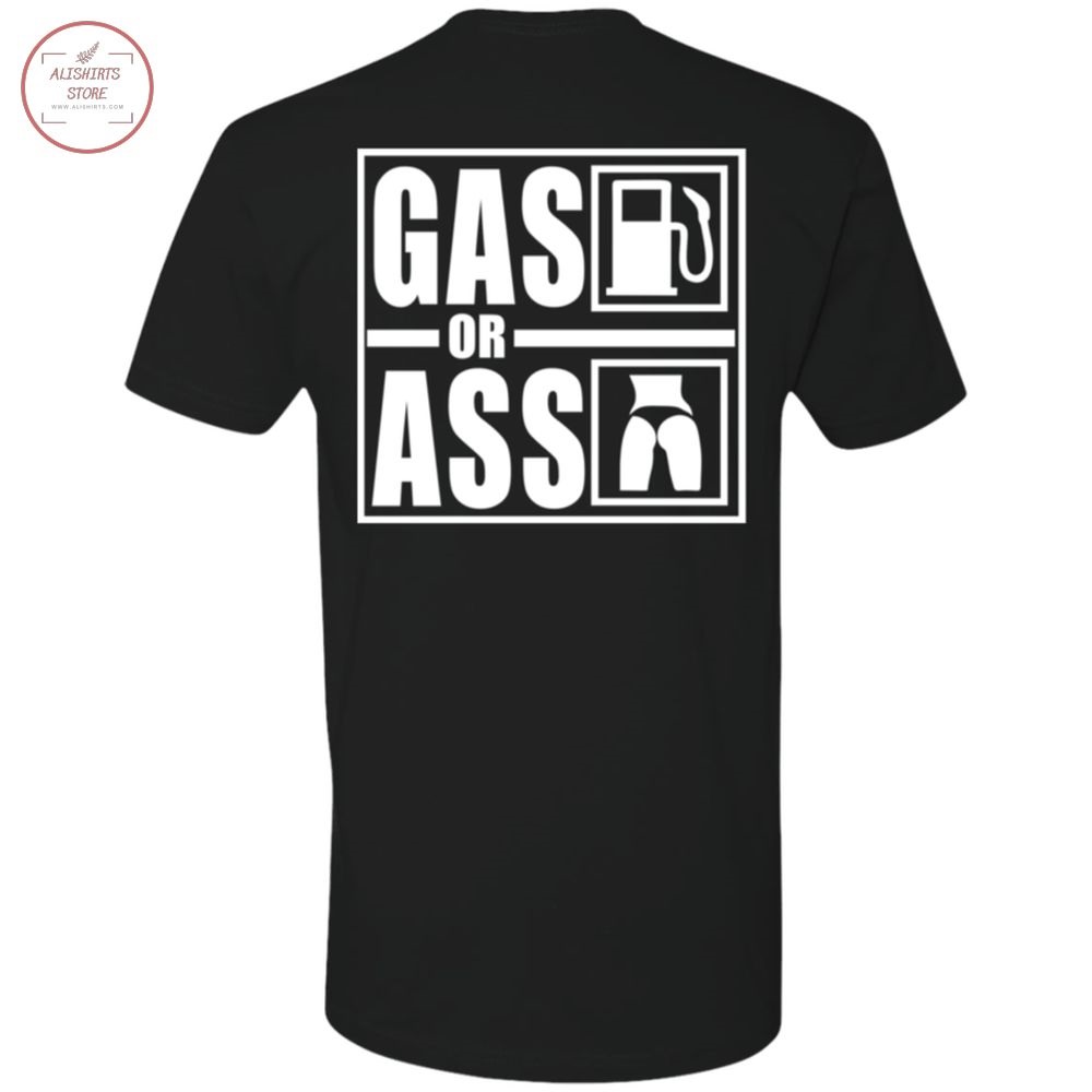 Funny Gas or Ass Shirt