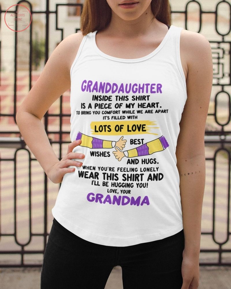 Granddaughter Inside This Shirt Is A Piece Of My Heart Lots Of Love Grandma shirt