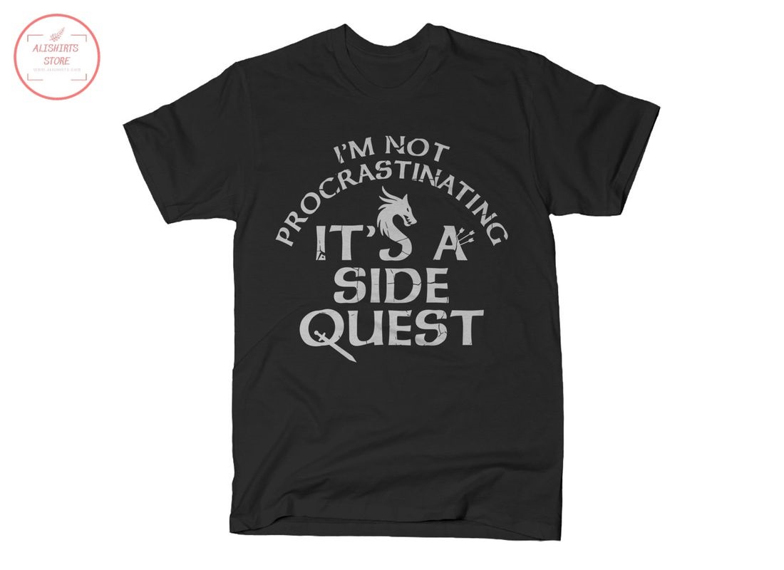 I'm not procrastinating It's a side quest Shirt