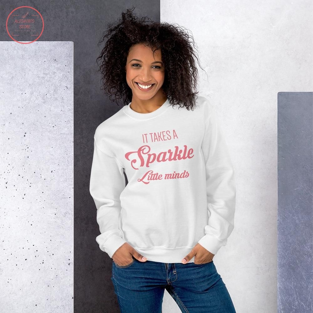 It Takes A Lot Of Sparkle To Teach Little Minds Sweatshirt