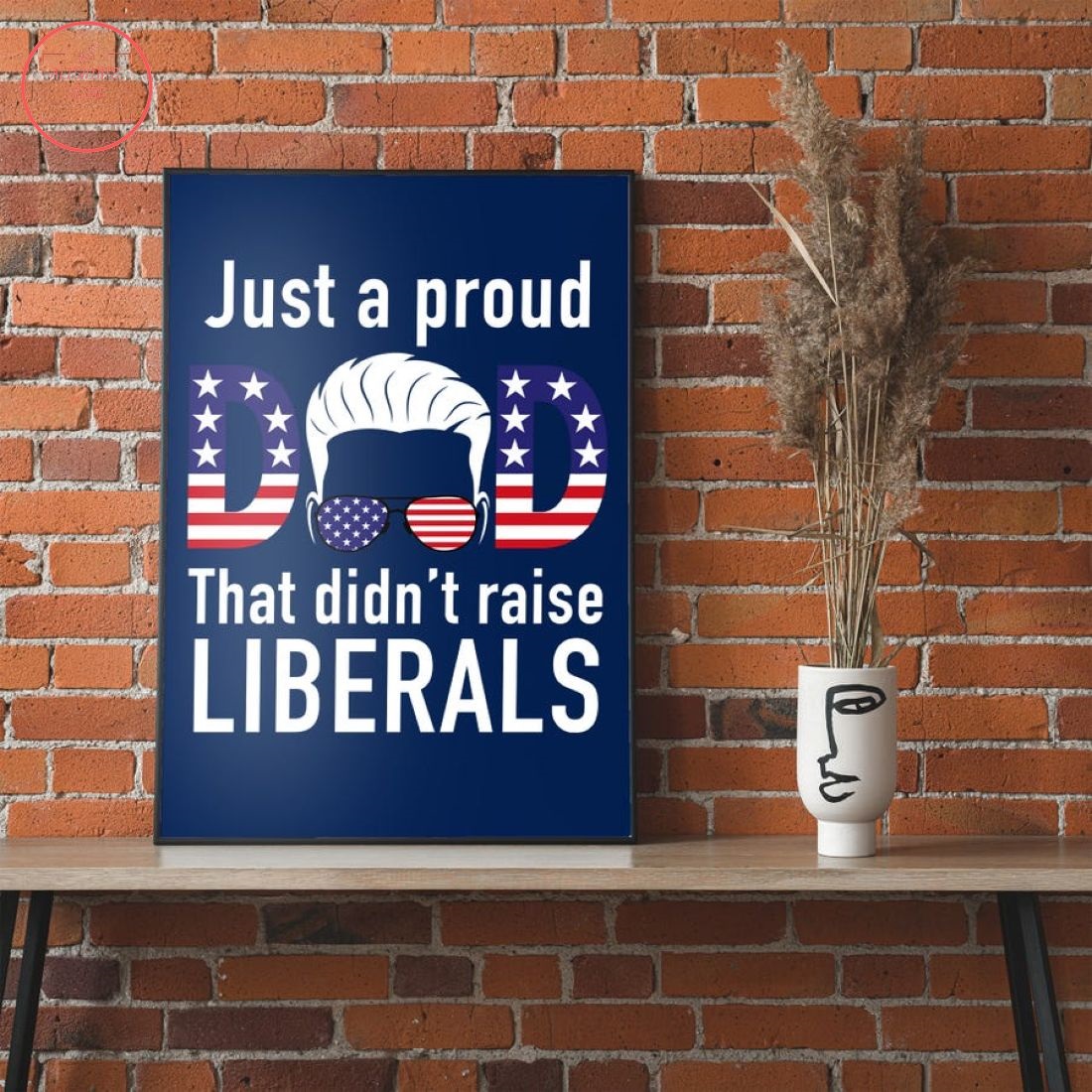 Just A Proud Dad That Didn't Raise Liberals Canvas