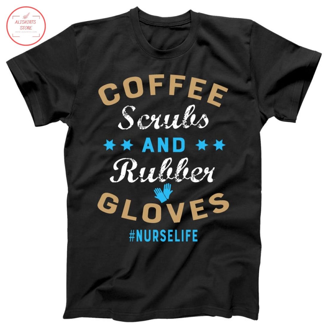 Nurse Life Coffee Scrubs and Rubber Gloves Shirt