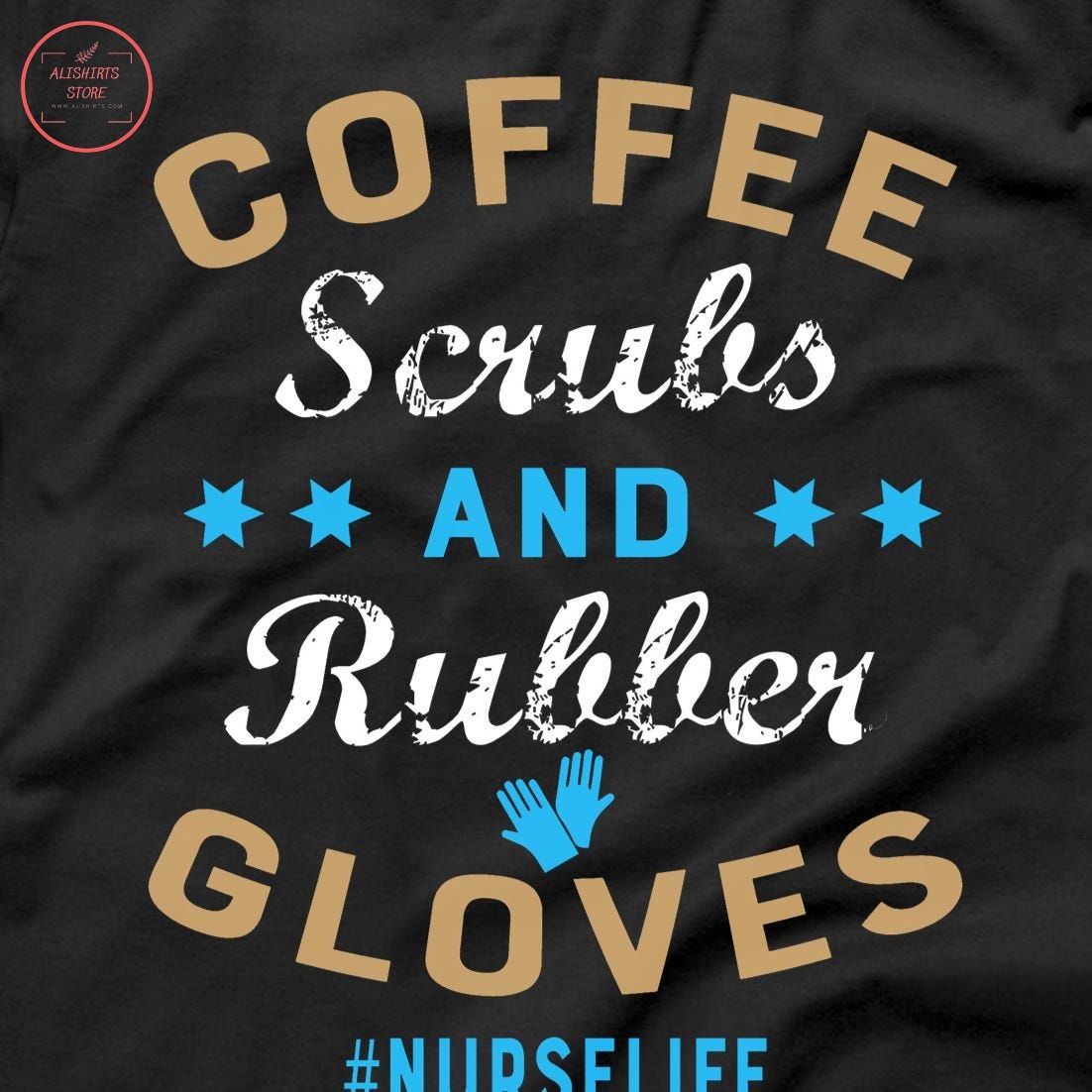 Nurse Life Coffee Scrubs and Rubber Gloves Shirt