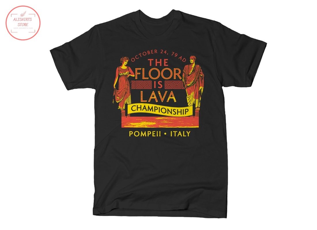 Pompeii Floor is Lava Championship Shirt