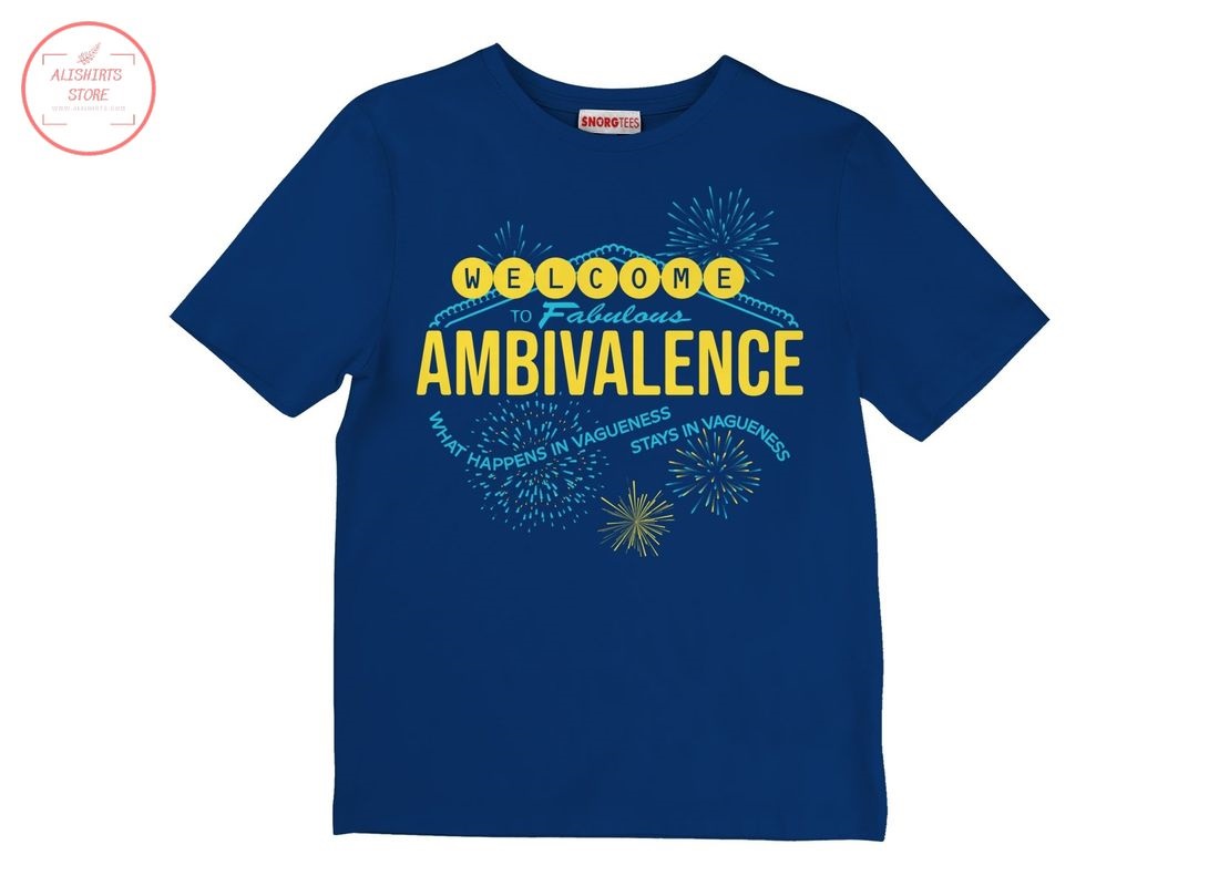 Welcome to Fabulous Ambivalence Shirts