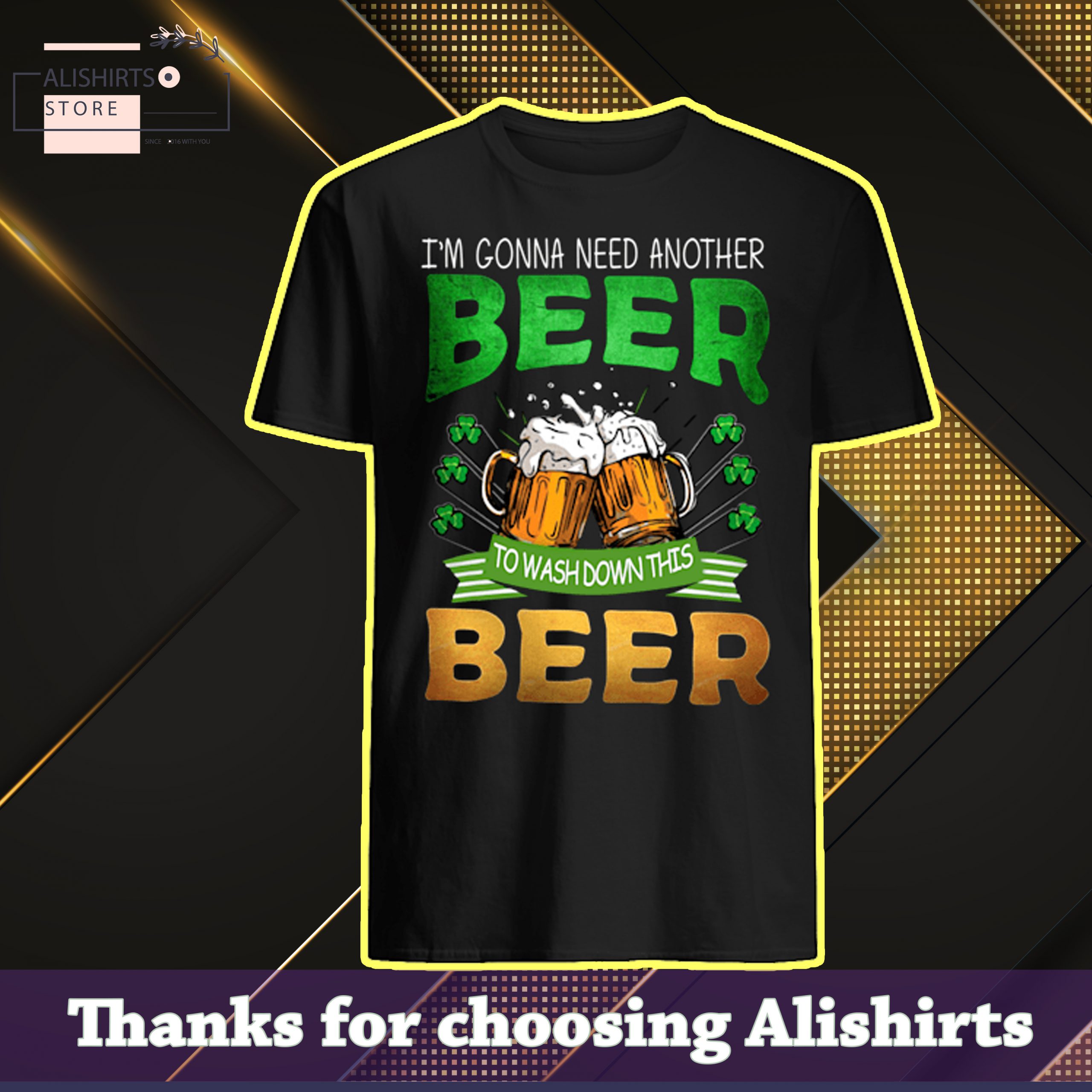 Im gonna need another beer to wash down this beer St.Patricks day shirt