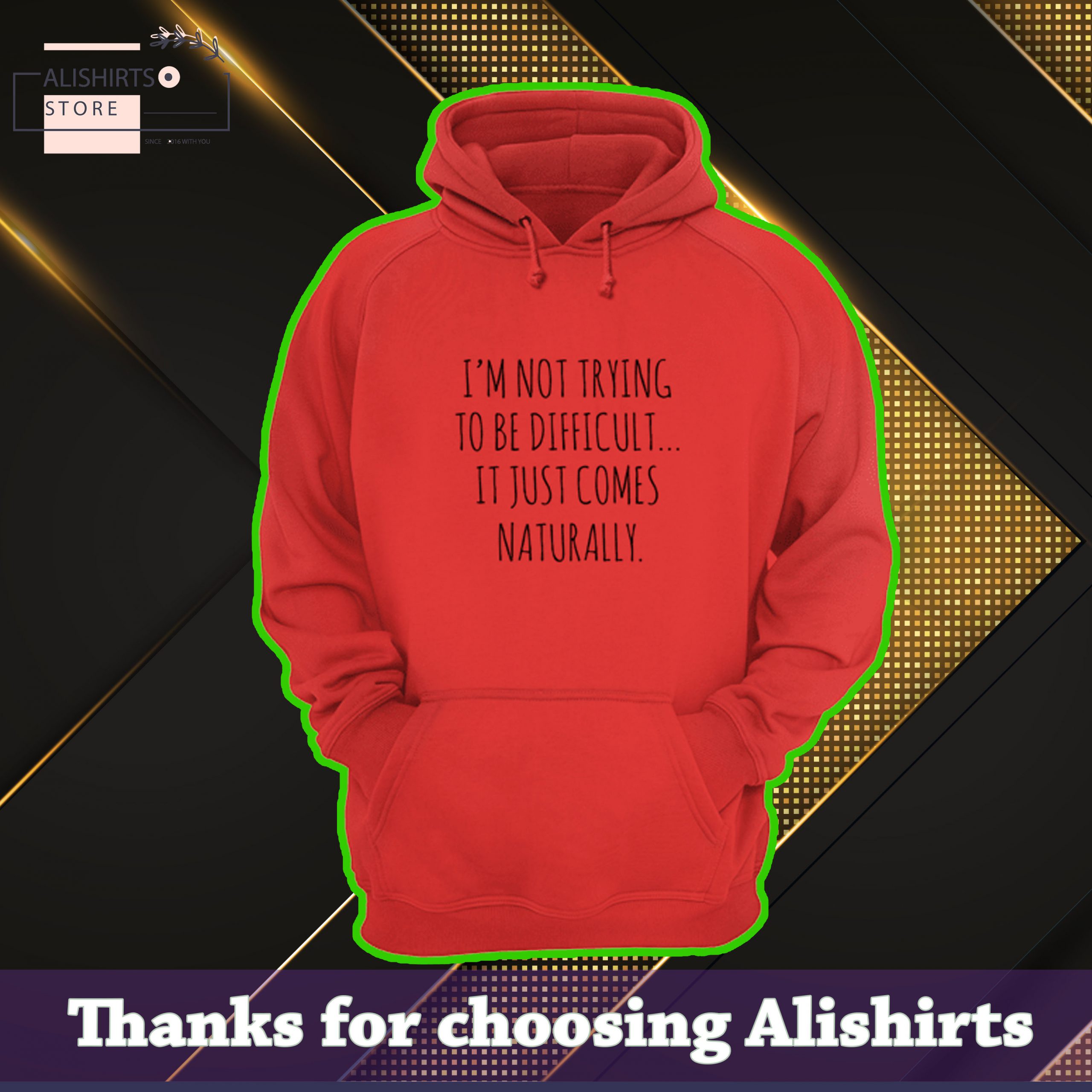 Im not trying to be difficult it just comes naturally hoodie