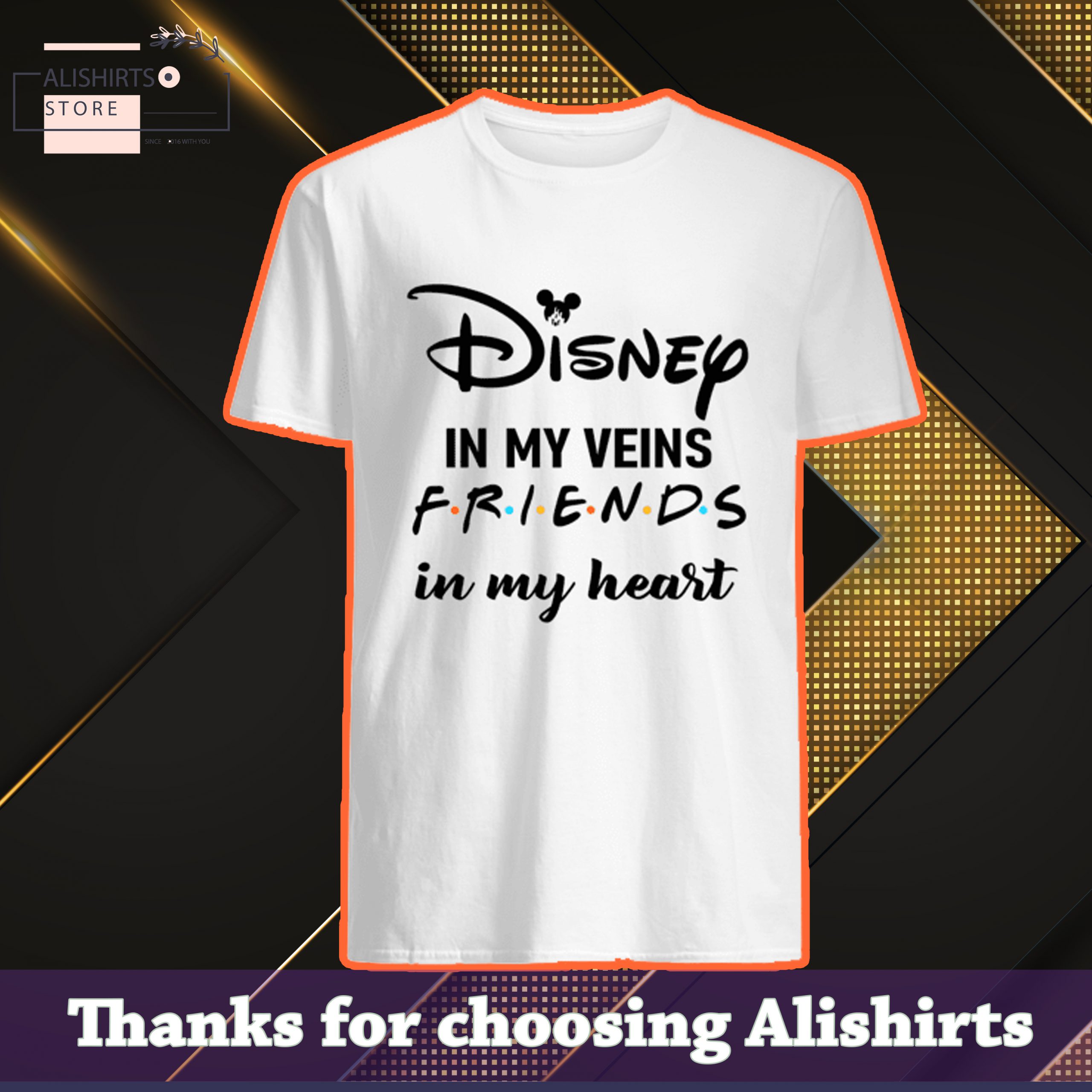 Disney in my veins friends in my heart shirt