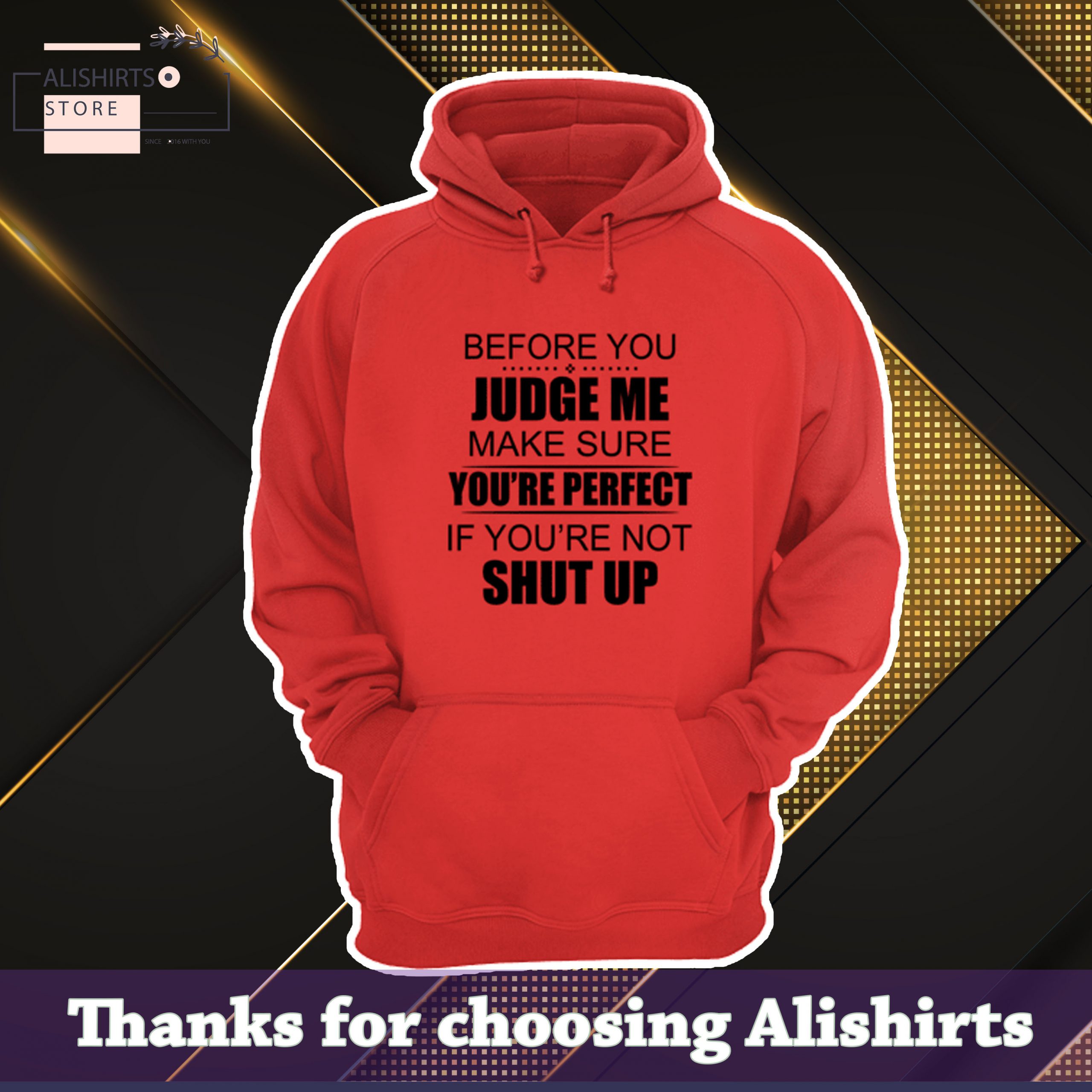 Before You Judge Me Make Sure You are Perfect If You are Not Shut Up hoodie