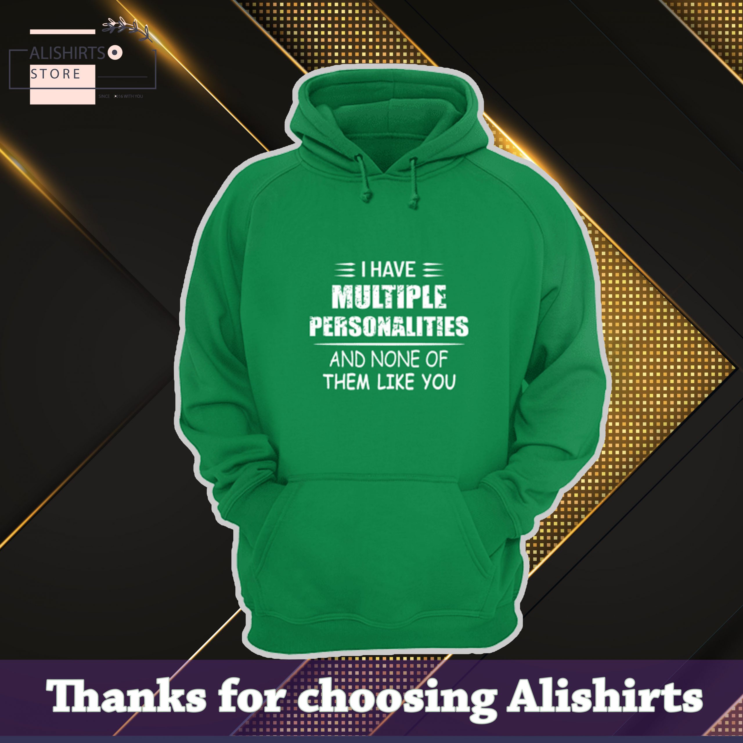 I have multiple personalities and none of them like you hoodie