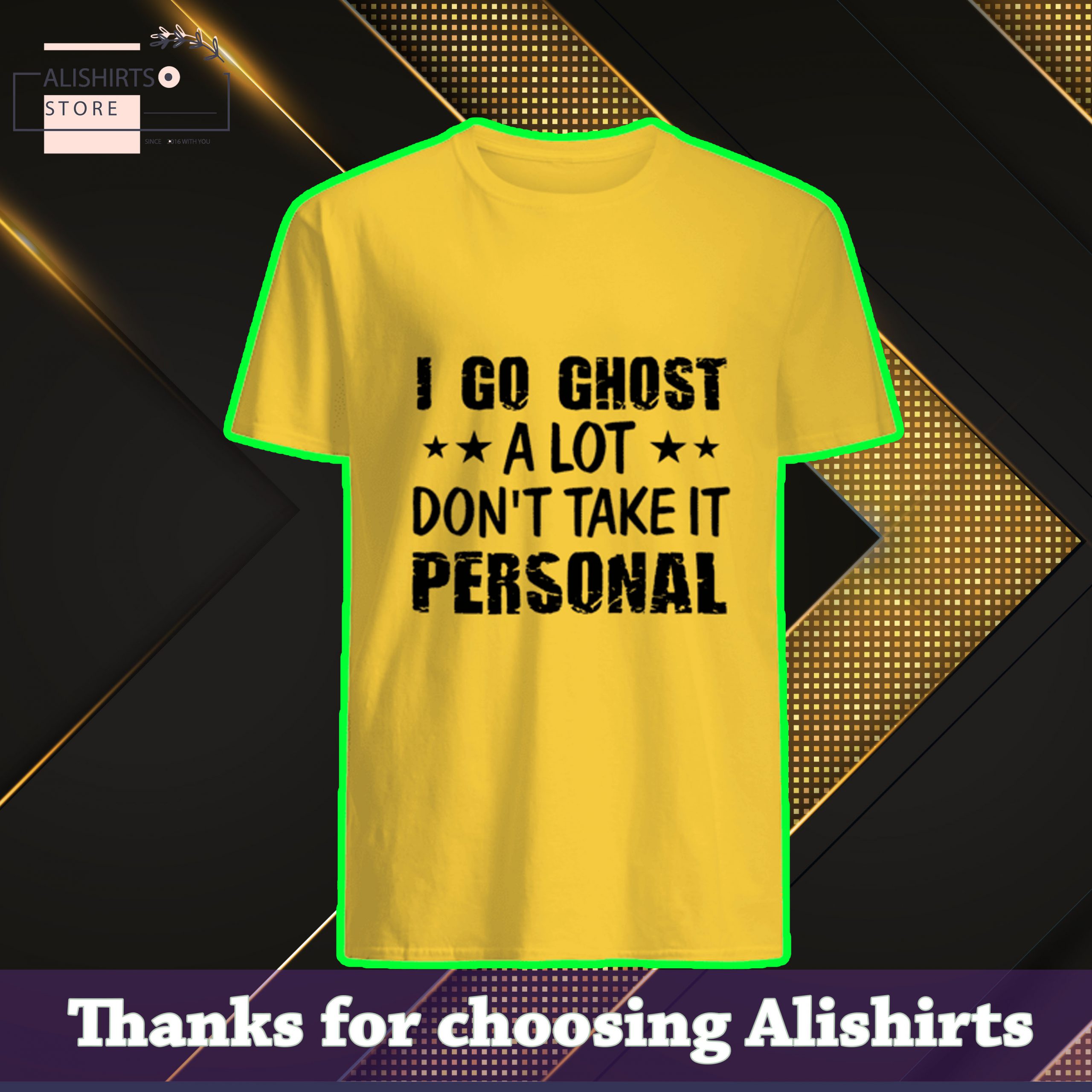 I Go Ghost A Lot Dont Take It Personal Sarcastic Shirt