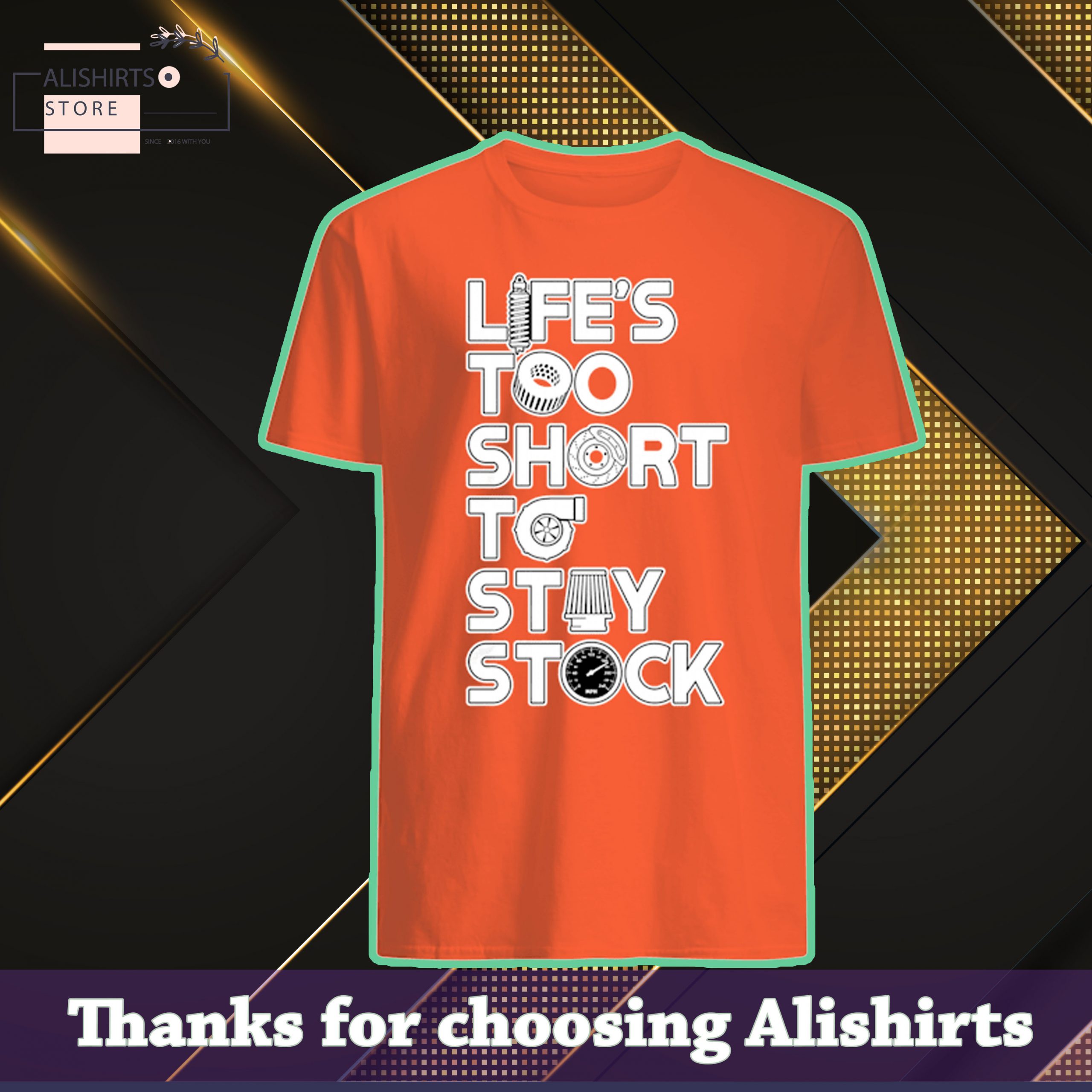 Lifes too short to stay stock shirt