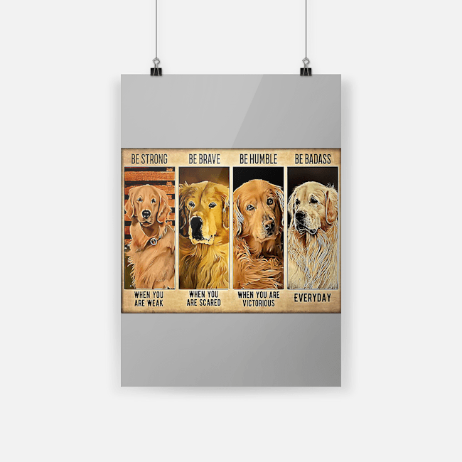 Golden retriever be strong be brave be humble be badass poster