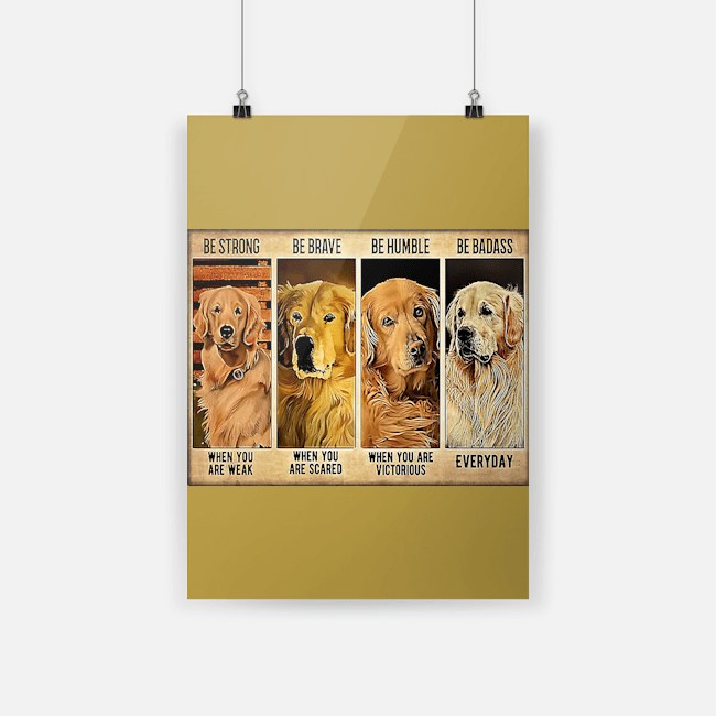 Golden retriever be strong be brave be humble be badass poster