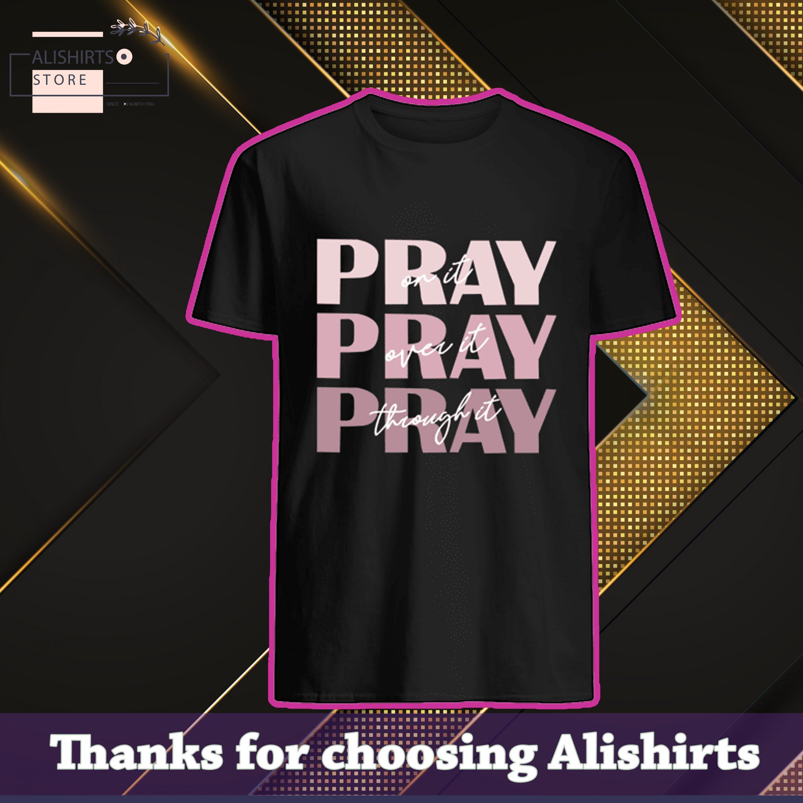 Pray on it pray over it pray through it shirt