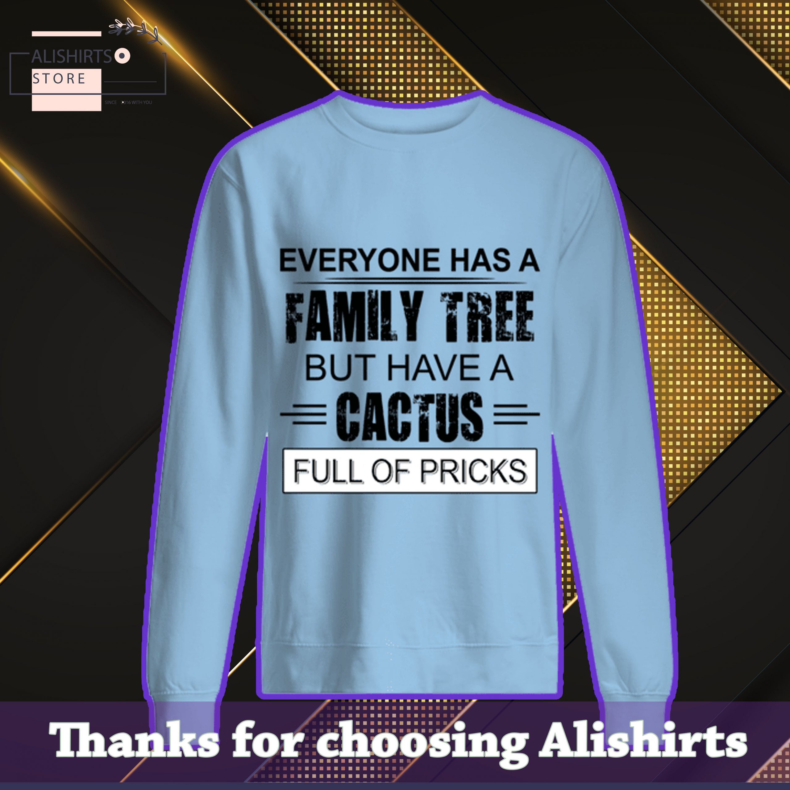 Everyone Has A Family Tree But I Have A Cactus Full Of Pricks shirt