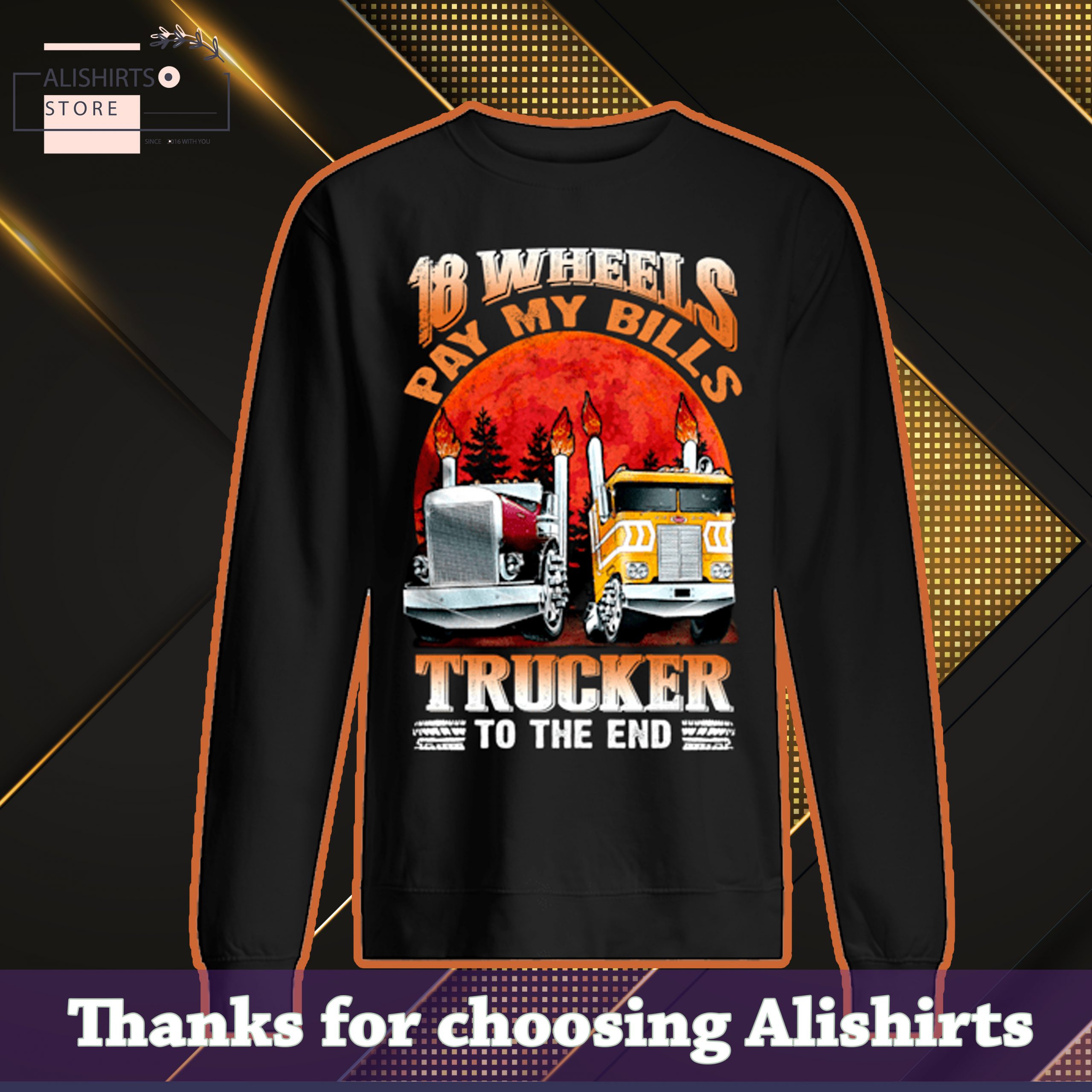 18 wheels pay for bills trucker to the end shirt
