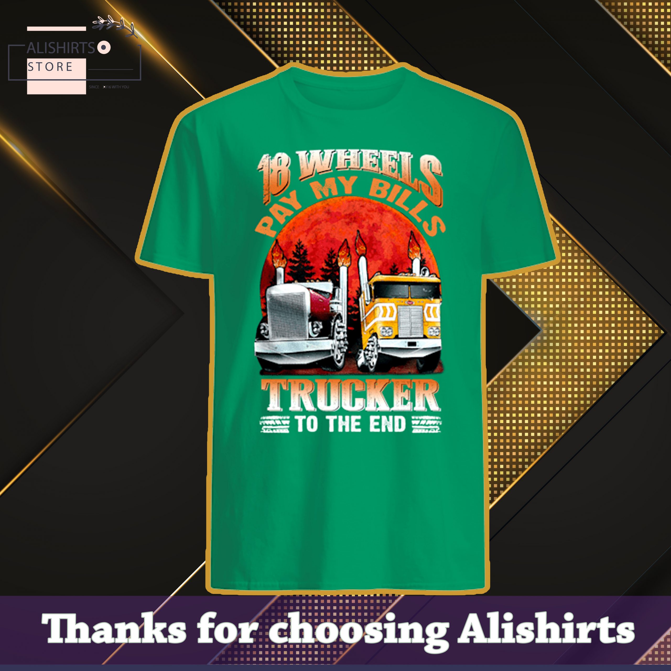 18 wheels pay for bills trucker to the end shirt