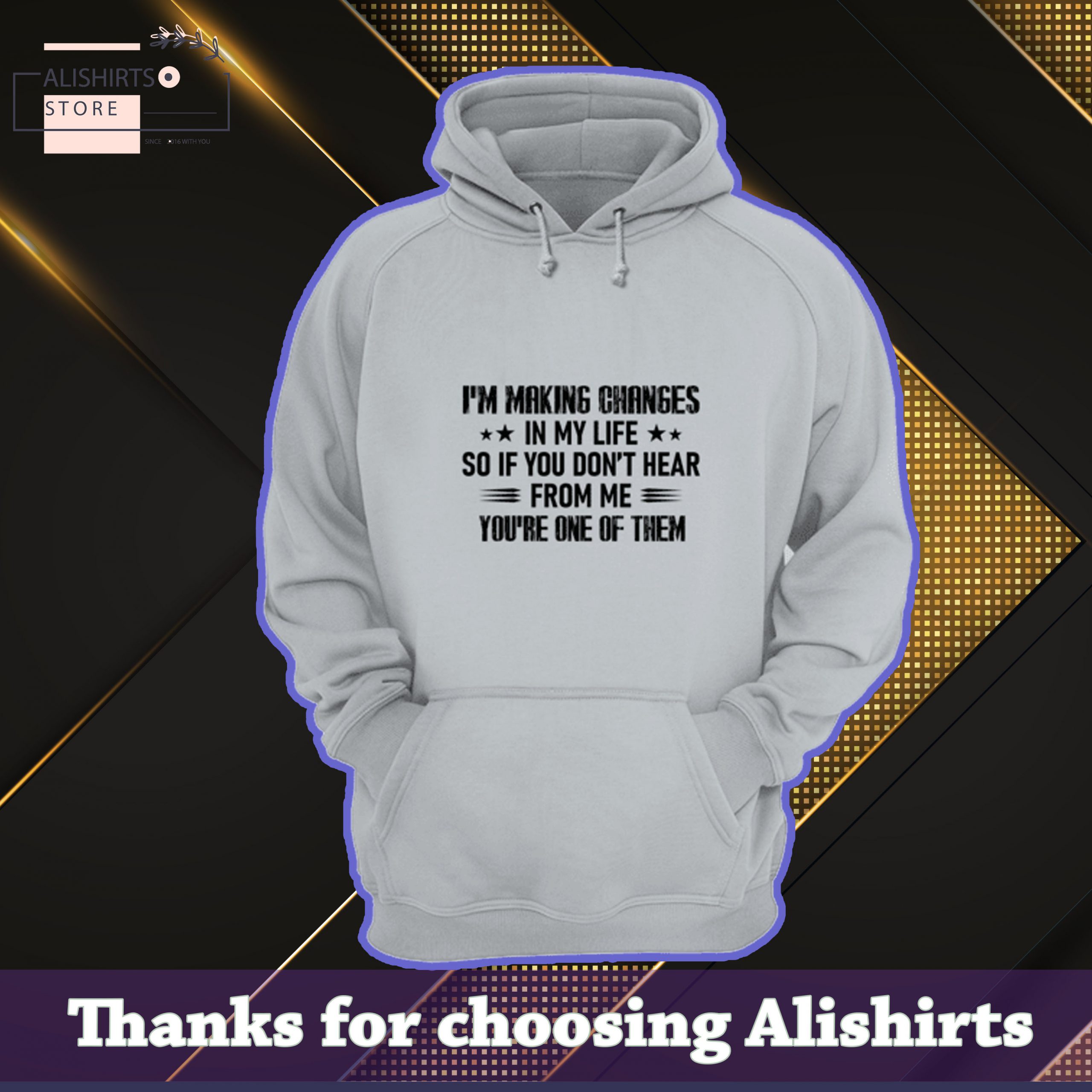 Im making changes in my life so if you dont hear from me you are one of them hoodie