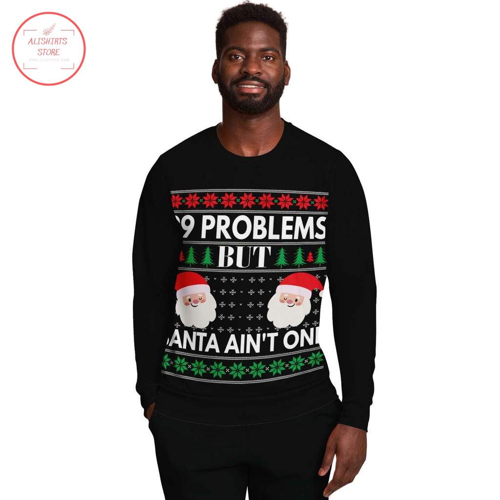 99 Problems Santa Christmas ugly Sweater