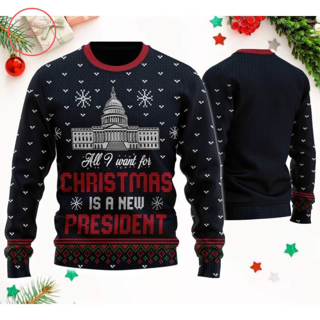 All I Want For Christmas Is A New President Ugly Sweater