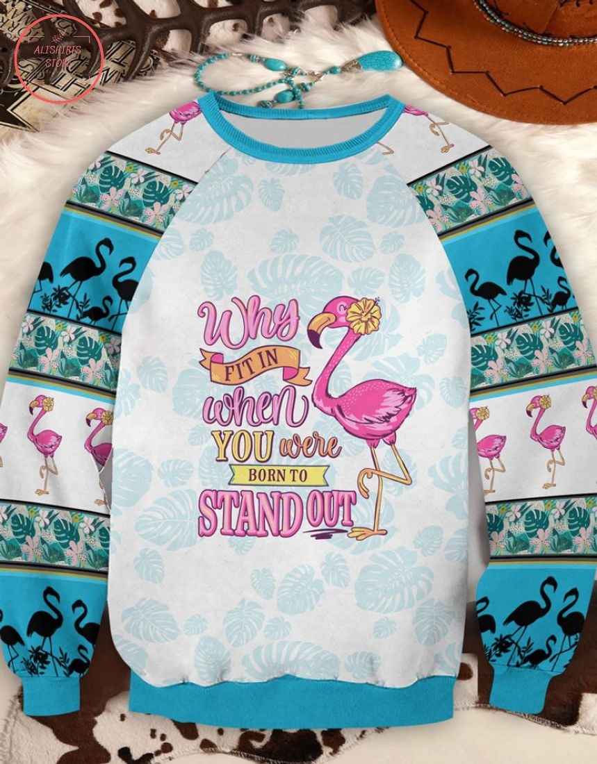 Flamingo Why Fit In When You Were Born To Stand Out 3d Shirt, Hoodie