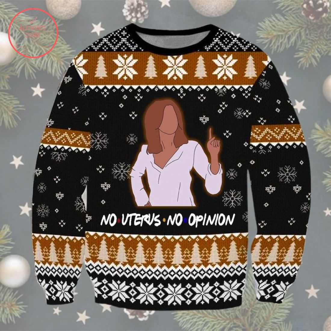 No Uterus No Opinion Friends Ugly Christmas Sweater