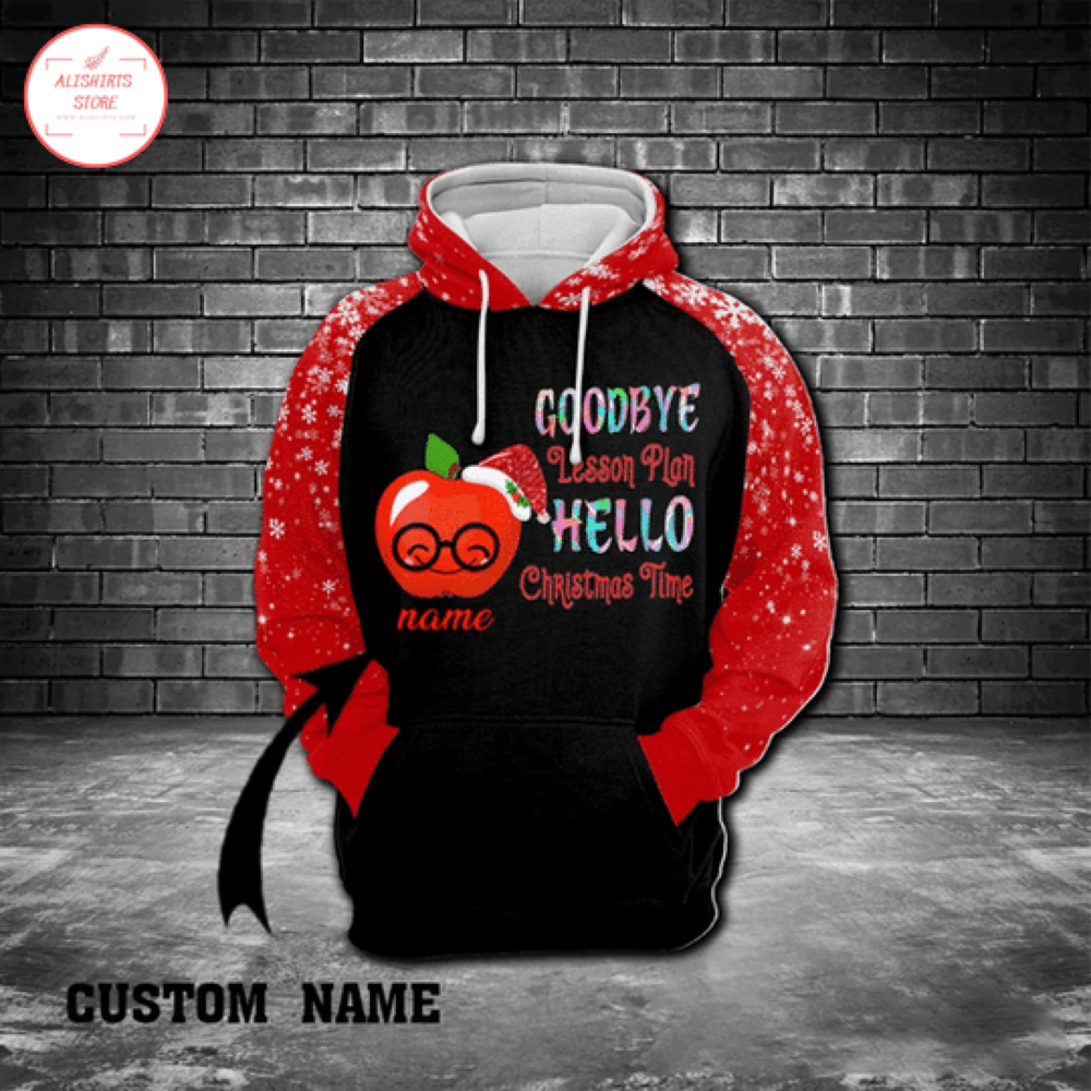 Goodbye Lesson Plan Hello Christmas Time Hoodie 3d