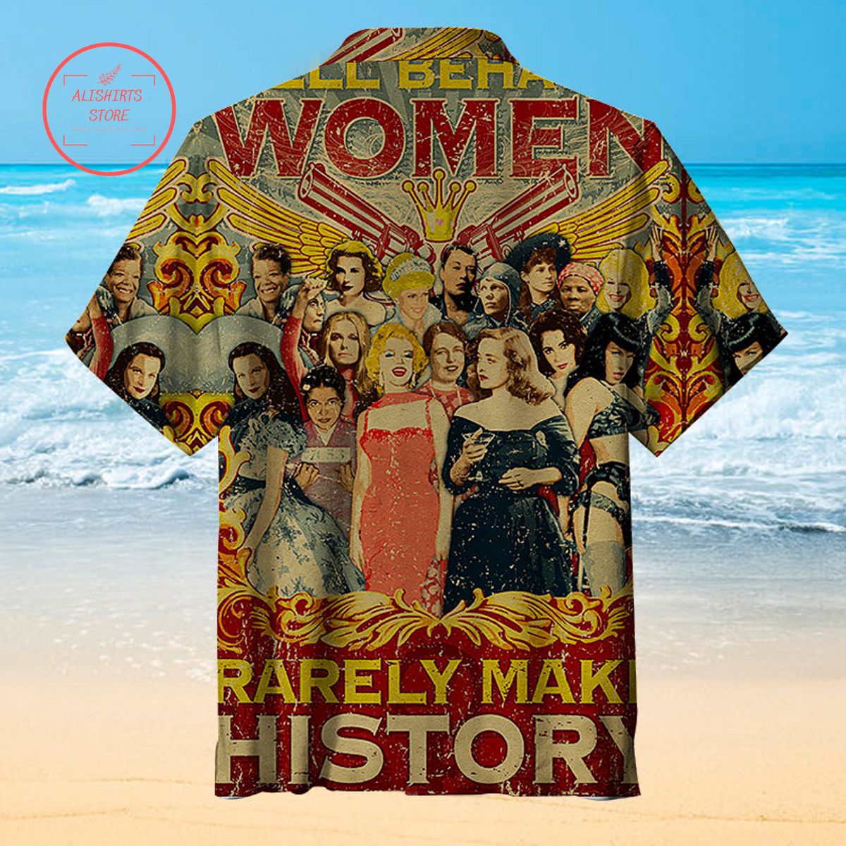 Well Behaved Women Rarely Make History Hawaiian Shirt